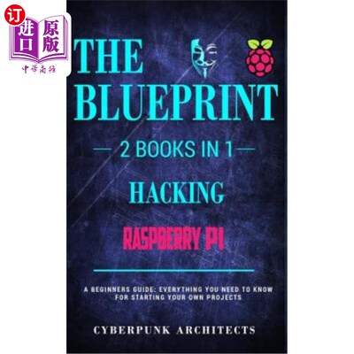 海外直订Raspberry Pi & Hacking: 2 Books in 1: The Blueprint: Everything You Need to Know 覆盆子派与黑客：两本书合一