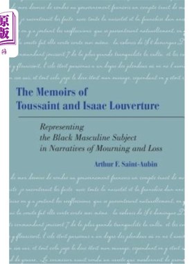 海外直订The Memoirs of Toussaint and Isaac Louverture: Representing the Black Masculine  杜桑和艾萨克·卢维杜尔的回