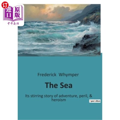 海外直订The Sea: Its stirring story of adventure, peril, & heroism 《海》:关于冒险、危险和英雄主义的激动人心的故事