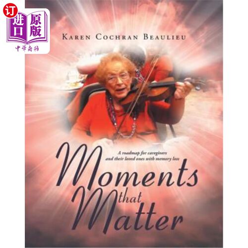 海外直订Moments that Matter: A roadmap for caregivers and their loved ones with memory l 重要的时刻:一个路线图的照