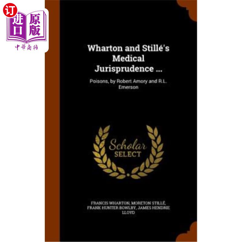 海外直订医药图书Wharton and Stille's Medical Jurisprudence ...: Poisons, by Robert Amory and R.L 沃顿和斯蒂尔的医学