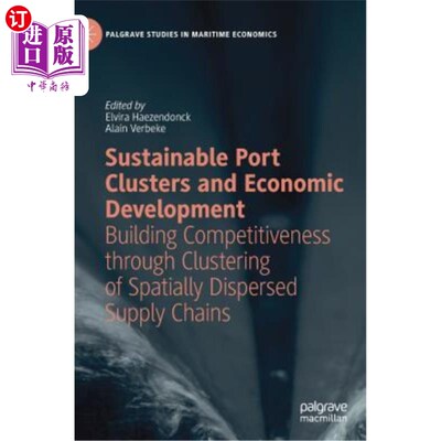 海外直订Sustainable Port Clusters and Economic Development: Building Competitiveness Thr 可持续的港口集群与经济发展