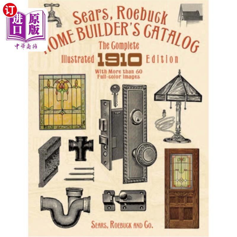 海外直订Sears, Roebuck Home Builder's Catalog: The Complete Illustrated 1910 Edition 西尔斯，罗巴克住宅建筑商的目录