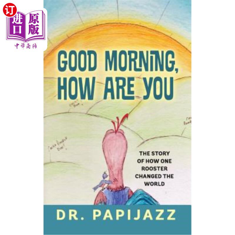 海外直订Good Morning, How Are You: The Story of How One Rooster Changed the World 早上好，你好吗：一只公鸡如何改变