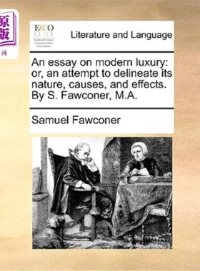 海外直订An Essay on Modern Luxury: Or, an Attempt to Delineate Its Nature, Causes, and E 一篇关于现代奢侈品的文章: