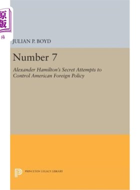 海外直订Number 7: Alexander Hamilton's Secret Attempts to Control American Foreign Polic 7 .亚历山大·汉密尔顿秘密试