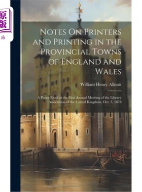 海外直订Notes On Printers and Printing in the Provincial Towns of England and Wales: A P 英格兰和威尔士省级城镇的印