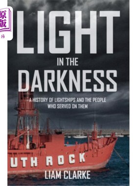 海外直订Light in the Darkness: A History of Lightships and the People Who Served on Them 黑暗中的光:光船的历史和服