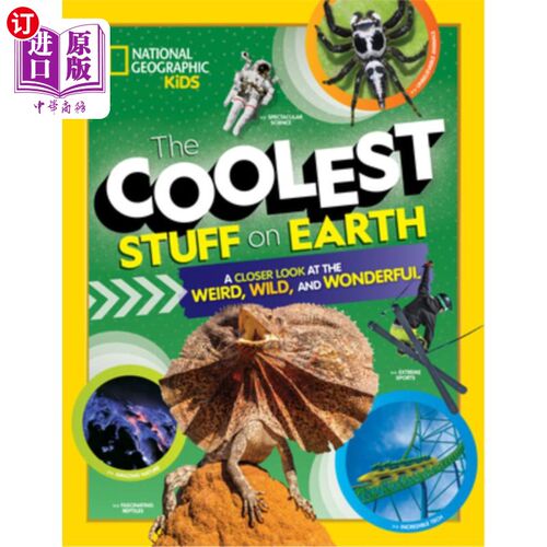 海外直订The Coolest Stuff on Earth: A Closer Look at the Weird, Wild, and Wonderful 地球上最酷的东西：更近距离地观
