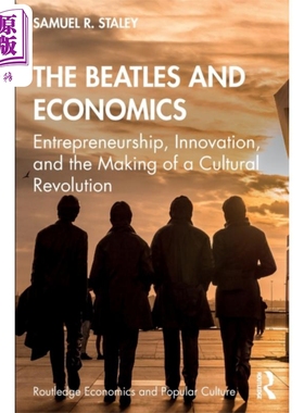 披头士乐队与经济学 创业 创新与文化革命 The Beatles and Economics 英文原版 Samuel R Staley 乐队的成功原因【中商原版?