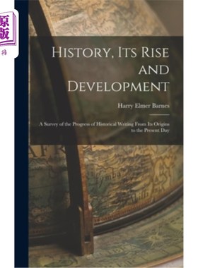 海外直订History, its Rise and Development: A Survey of the Progress of Historical Writin 历史，它的兴起与发展:历史