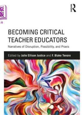 海外直订Becoming Critical Teacher Educators: Narratives of Disruption, Possibility, and  成为批判性教师教育者：颠覆