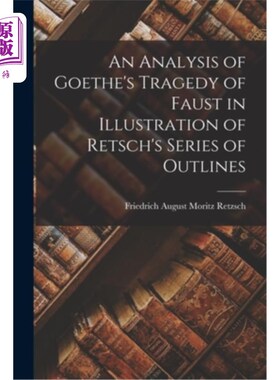 海外直订An Analysis of Goethe's Tragedy of Faust in Illustration of Retsch's Series of O 从雷契系列大纲看歌德的《浮