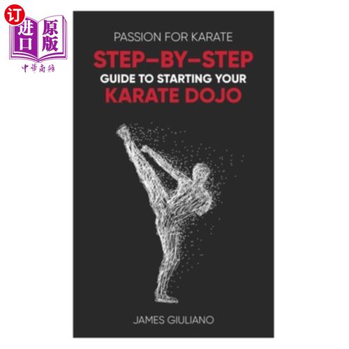 海外直订Passion for Karate: Step - By - Step Guide to Starting Your Karate Dojo 空手道激情：空手道道场入门指南