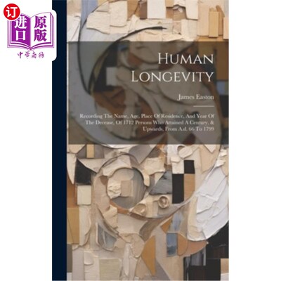 海外直订Human Longevity: Recording The Name, Age, Place Of Residence, And Year Of The De 人类长寿：记录了1712位百岁