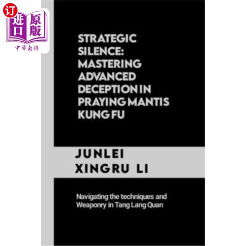 海外直订医药图书Strategic Silence: Mastering Advanced Deception in Praying Mantis Kung Fu: Navig 策略沉默：掌握螳螂