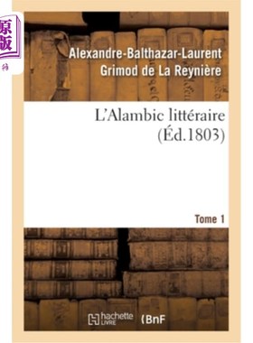 海外直订法语 L'Alambic Littéraire. Tome 1: Ou Analyses Raisonnées d'Un Grand Nombre d'Ouvrage 蒸馏器的文学。第1卷: