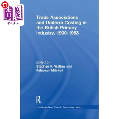 海外直订Trade Associations and Uniform Costing in the British Printing Industry, 1900-19 1900-1963年英国印刷业
