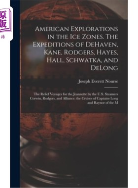 海外直订American Explorations in the ice Zones. The Expeditions of DeHaven, Kane, Rodger 美国人在冰区的探索。