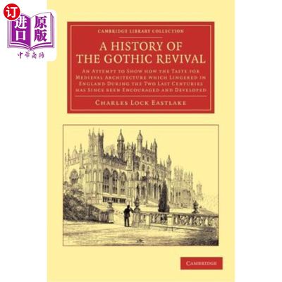 海外直订A History of the Gothic Revival: An Attempt to Show How the Taste for Medieval A 哥特复兴史:试图展示中世纪