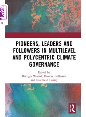 海外直订Pioneers, Leaders and Followers in Multilevel and Polycentric Climate Governance 多层次多中心气候治理的先驱
