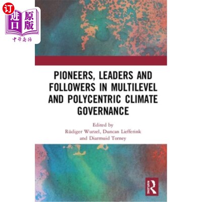 海外直订Pioneers, Leaders and Followers in Multilevel and Polycentric Climate Governance 多层次多中心气候治理的先驱