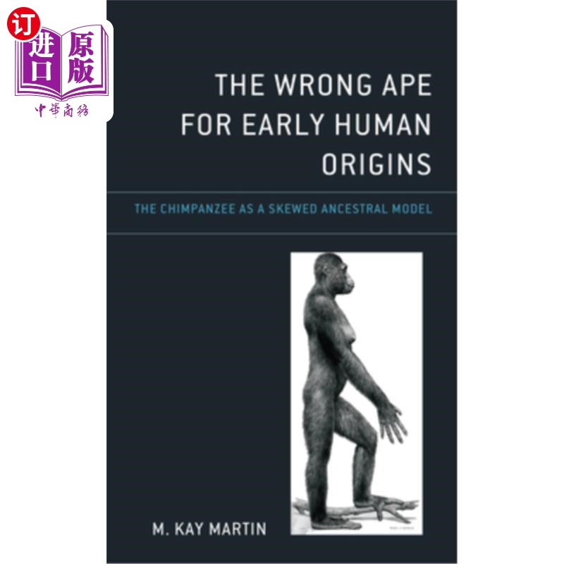 海外直订The Wrong Ape for Early Human Origins: The Chimpanzee as a Skewed Ancestral Mode 早期人类起源的错误类人猿: