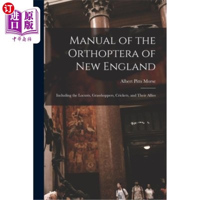 海外直订Manual of the Orthoptera of New England: Including the Locusts, Grasshoppers, Cr 新英格兰直翅目手册:包括蝗