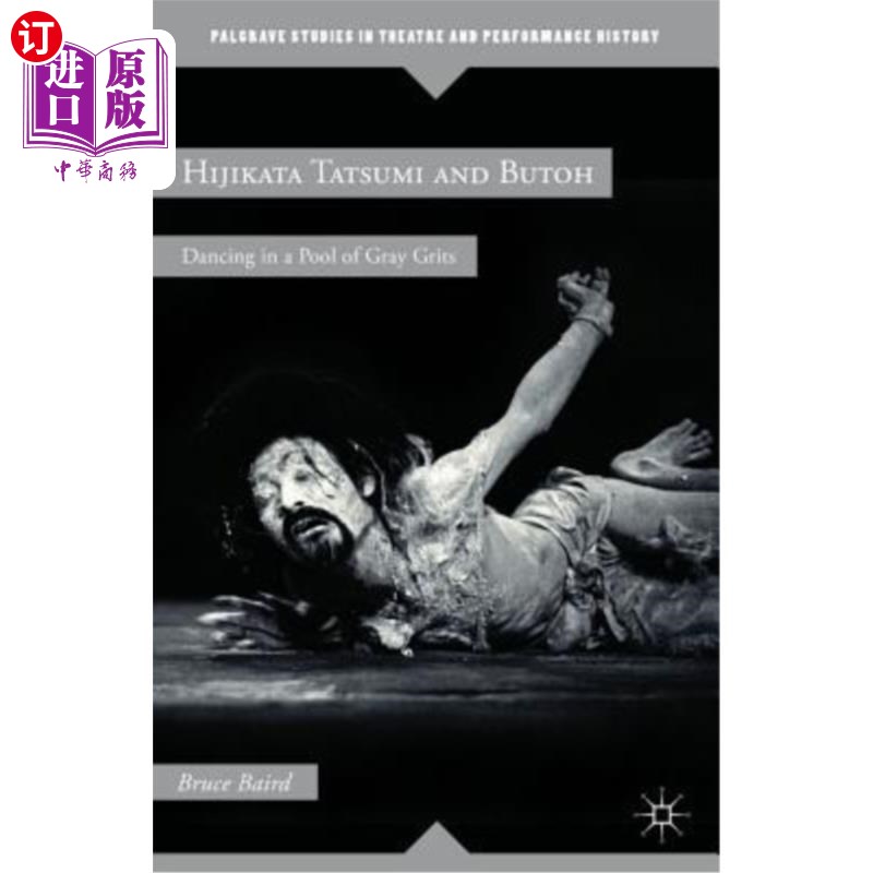 海外直订Hijikata Tatsumi and Butoh: Dancing in a Pool of Gray Grits Hijikata Tatsumi和Butoh:在灰色的砂砾池中跳舞
