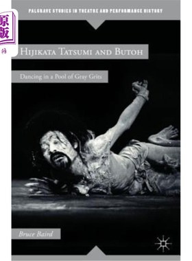 海外直订Hijikata Tatsumi and Butoh: Dancing in a Pool of Gray Grits Hijikata Tatsumi和Butoh:在灰色的砂砾池中跳舞