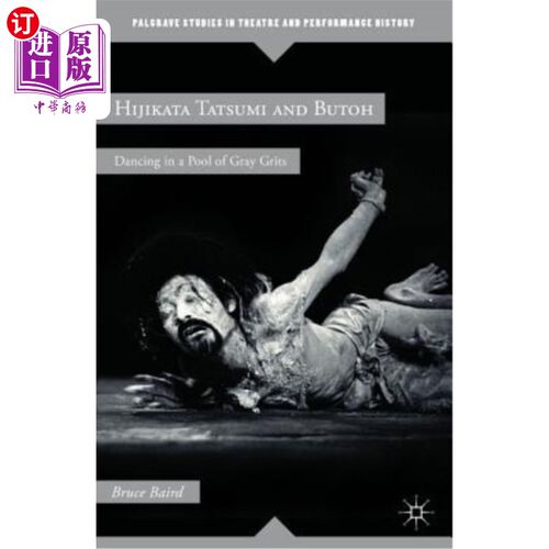 海外直订Hijikata Tatsumi and Butoh: Dancing in a Pool of Gray Grits Hijikata Tatsumi和Butoh:在灰色的砂砾池中跳舞