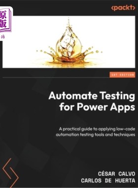 海外直订Automate Testing for Power Apps: A practical guide to applying low-code automati 自动化测试为强大的应用程序