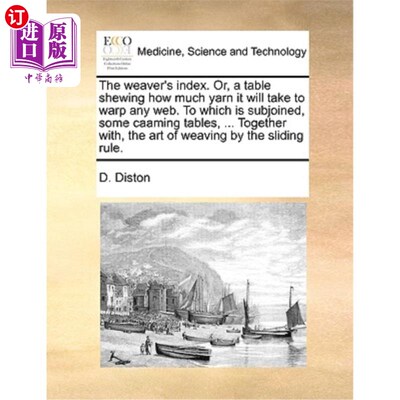海外直订医药图书The Weaver's Index. Or, a Table Shewing How Much Yarn It Will Take to Warp Any W 韦弗指数。或者，一