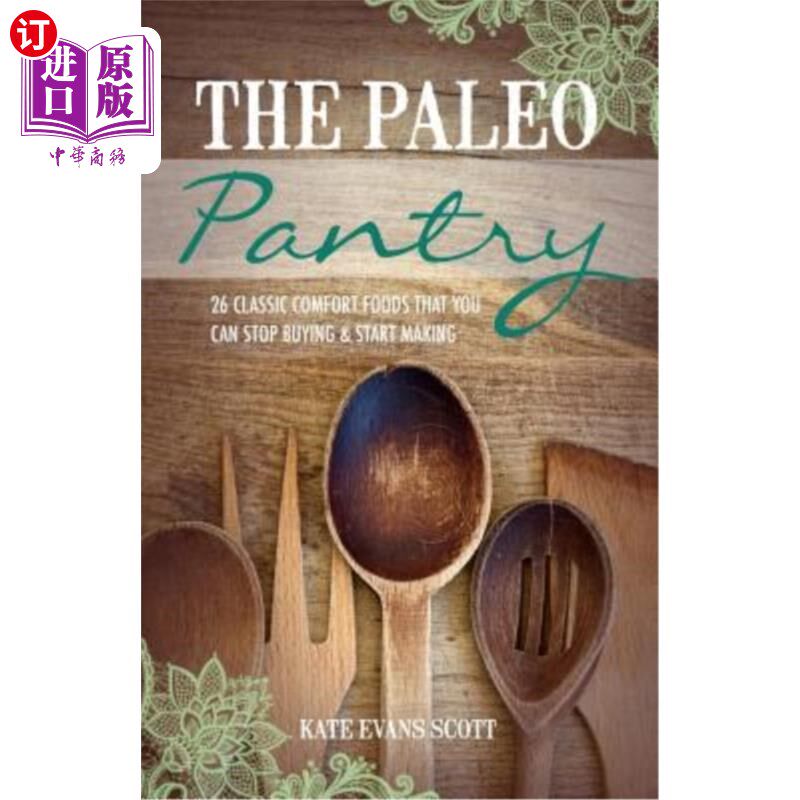 海外直订医药图书The Paleo Pantry: 26 Classic Comfort Foods That You Can Stop Buying And Start Ma 古食品储藏室：26种