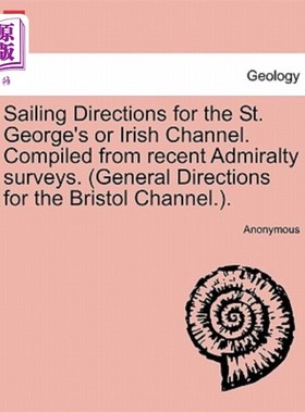 海外直订Sailing Directions for the St. George's or Irish Channel. Compiled from Recent A 圣乔治海峡或爱尔兰海峡的航
