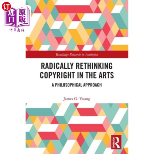 海外直订Radically Rethinking Copyright in the Arts: A Philosophical Approach 从根本上重新思考艺术版权:一种哲学方法