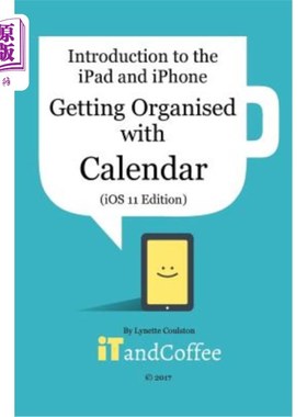 海外直订Getting Organised: The Calendar App on the iPad and iPhone (iOS 11 Edition): Int 整理：iPad和iP