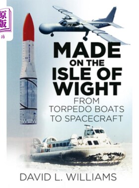 海外直订Made on the Isle of Wight: From Torpedo Boat to Spacecraft 怀特岛制造:从鱼雷艇到宇宙飞船