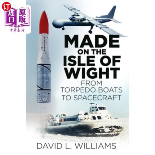 海外直订Made on the Isle of Wight: From Torpedo Boat to Spacecraft 怀特岛制造:从鱼雷艇到宇宙飞船