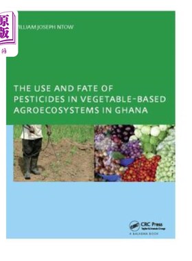 海外直订The Use and Fate of Pesticides in Vegetable-Based Agro-Ecosystems in Ghana 农药在加纳以蔬菜为基础的农业生态