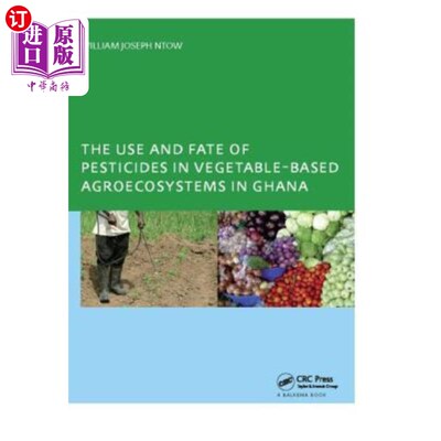 海外直订The Use and Fate of Pesticides in Vegetable-Based Agro-Ecosystems in Ghana 农药在加纳以蔬菜为基础的农业生态