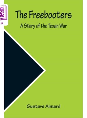 海外直订The Freebooters A Story of the Texan War 《德州战争的故事