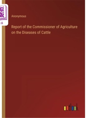 海外直订Report of the Commissioner of Agriculture on the Diseases of Cattle 农业专员关于牛类疾病的报告