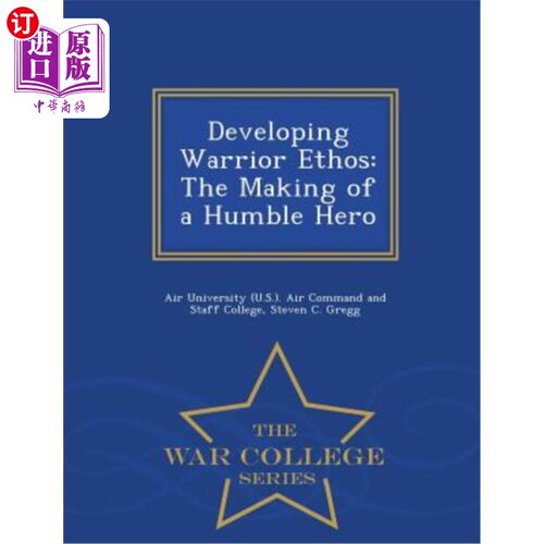 海外直订Developing Warrior Ethos: The Making of a Humble Hero - War College Series 培养战士精神:塑造谦逊的英雄-战争