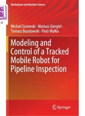 海外直订Modeling and Control of a Tracked Mobile Robot for Pipeline Inspection 履带式移动管道检测机器人建模与控制