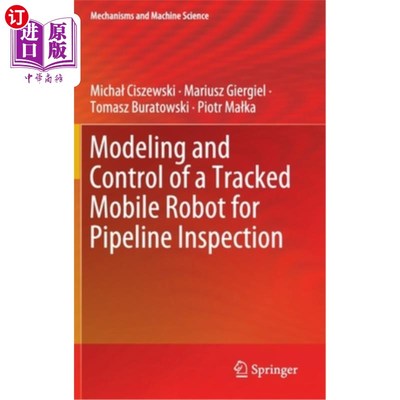 海外直订Modeling and Control of a Tracked Mobile Robot for Pipeline Inspection 履带式移动管道检测机器人建模与控制