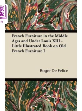 海外直订French Furniture in the Middle Ages and Under Louis XIII - Little Illustrated Bo 中世纪和路易十三时代的法国