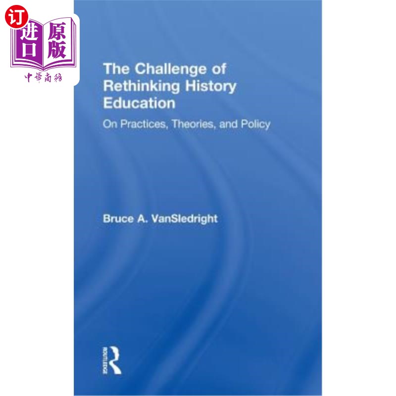 海外直订The Challenge of Rethinking History Education: On Practices, Theories, and Polic 反思历史教育的挑战:实践、