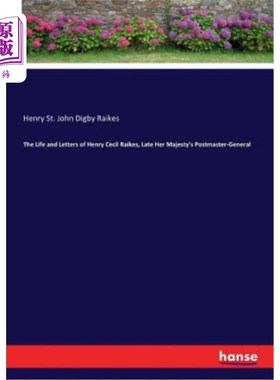 海外直订The Life and Letters of Henry Cecil Raikes, Late Her Majesty's Postmaster-Genera 已故英国邮政署长亨利·塞西