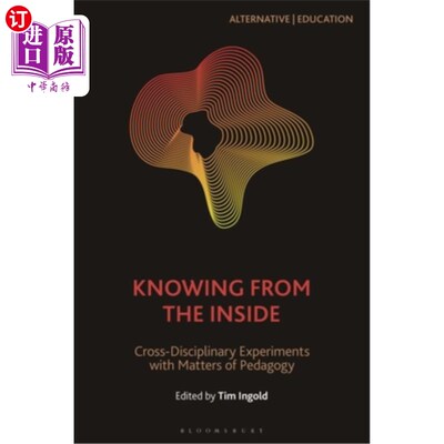 海外直订Knowing from the Inside: Cross-Disciplinary Experiments with Matters of Pedagogy 从内部认识:教育学问题的跨